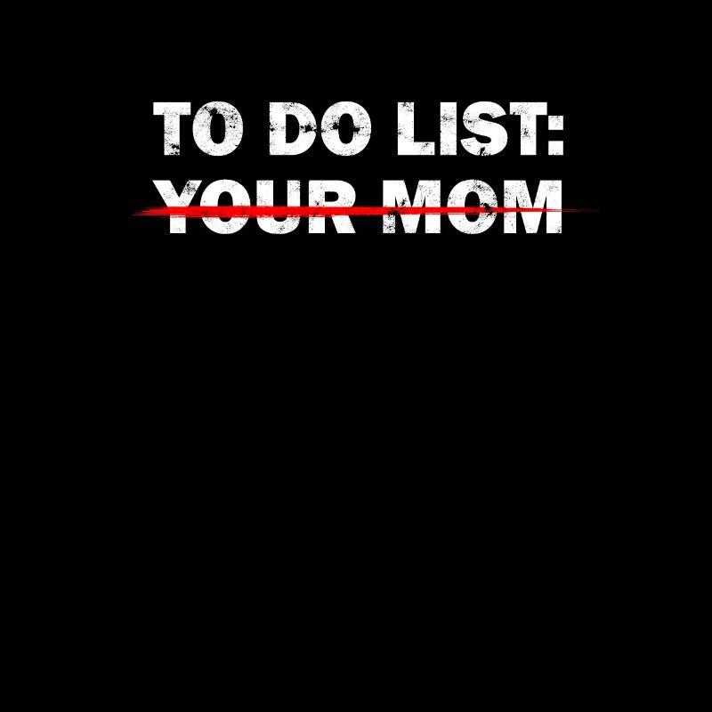 TO-DO-LISTE: DEINE MUTTER - Beleidigender Humor