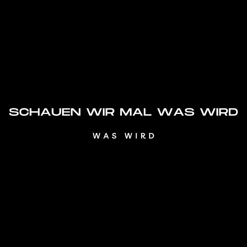 Schauen wir mal was wird - was wird