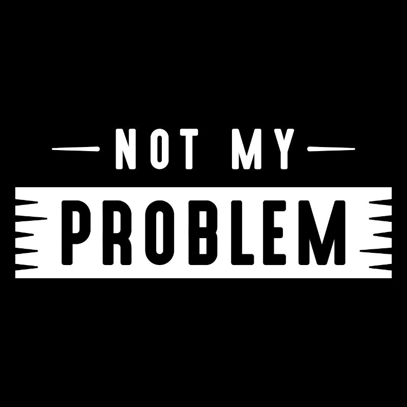 Not My Problem