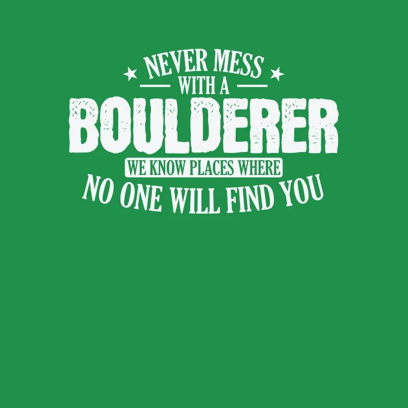 Never Mess with a Boulderer Hobby Klettern