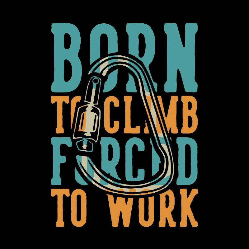 Born to Climb Forced to Work Alpinklettern