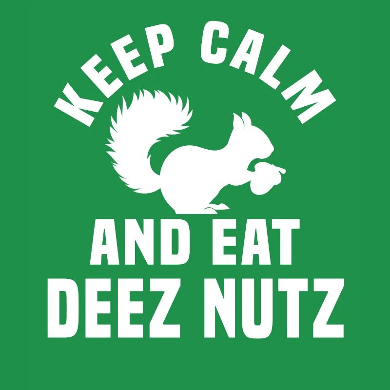 Stay Calm and Eat Deez Nuts