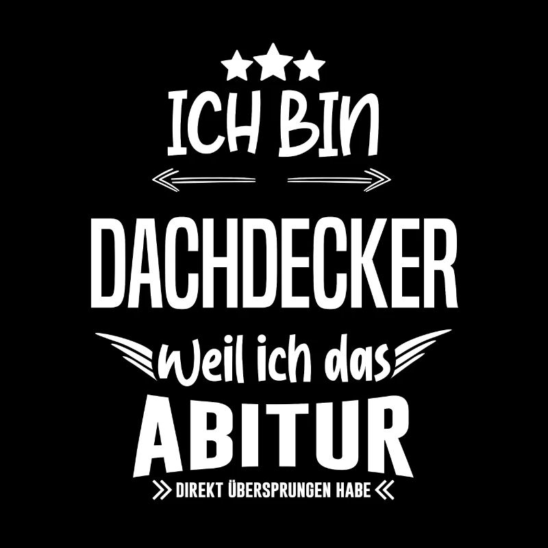 Ich bin Dachdecker Abitur Arbeit Job Humor