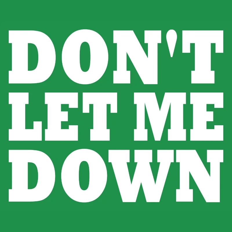 Don't let me down