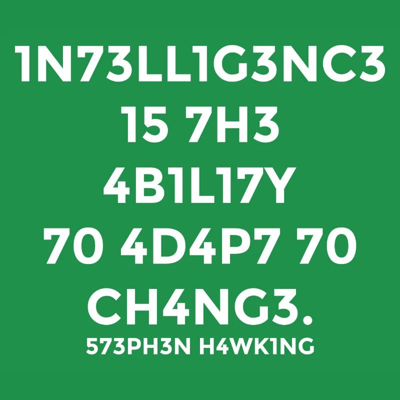 Intelligence is the ability to adapt to changes