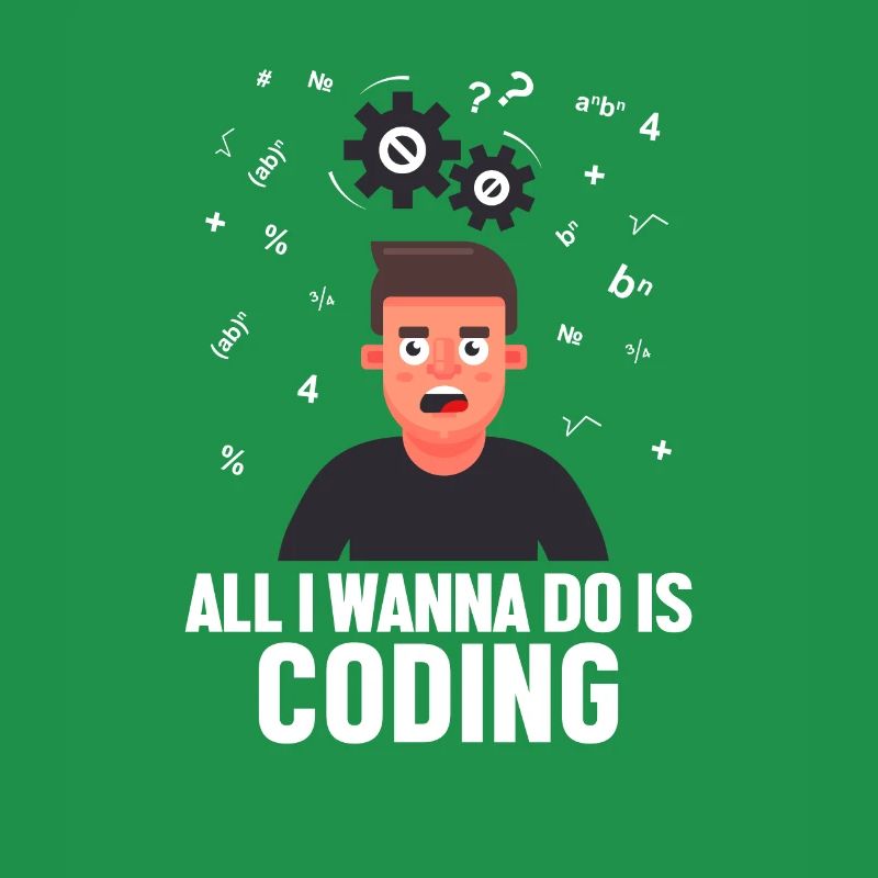 All I want to Do is Coding Developer Coder