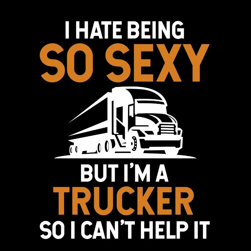 Hate Being So Sexy But I'm A Trucker Trucker
