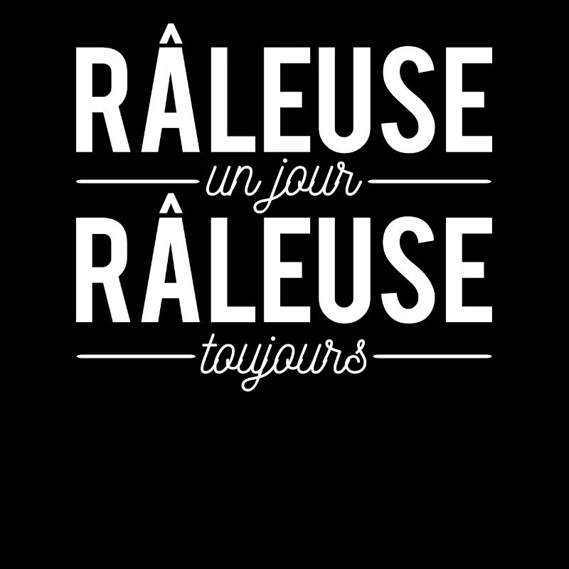 Râleuse un jour râleuse toujours chieuse boudeuse