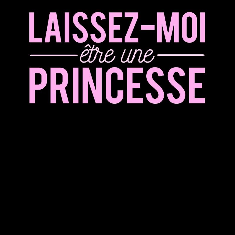 Laissez Moi Etre Une Princesse Chieuse Humour