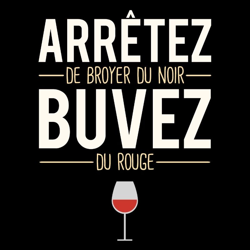 Arrêtez De Broyer Du Noir Buvez Du Rouge Vigneron