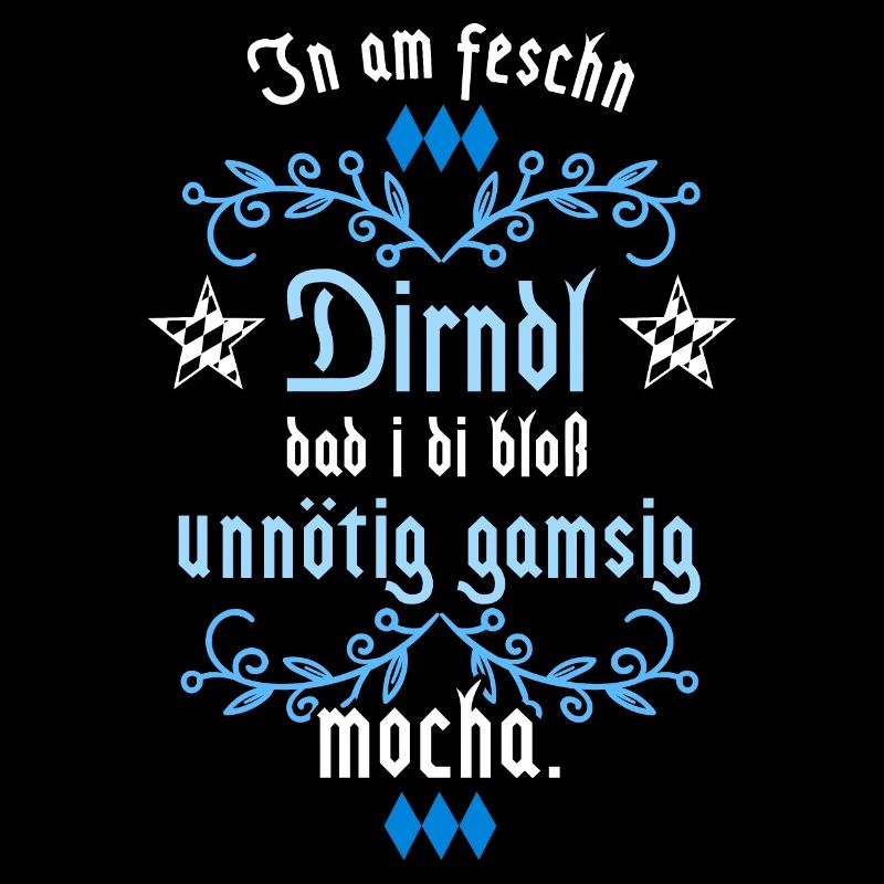 In am Dirndl dad i di gamsig mocha