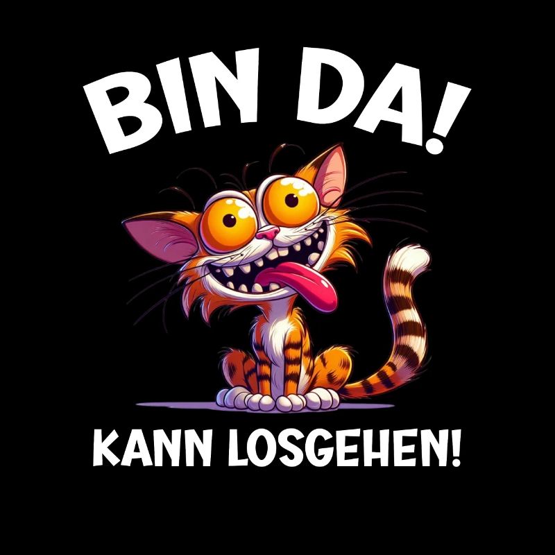 Bin da! Kann losgehen! Freche Katze Sprrüche