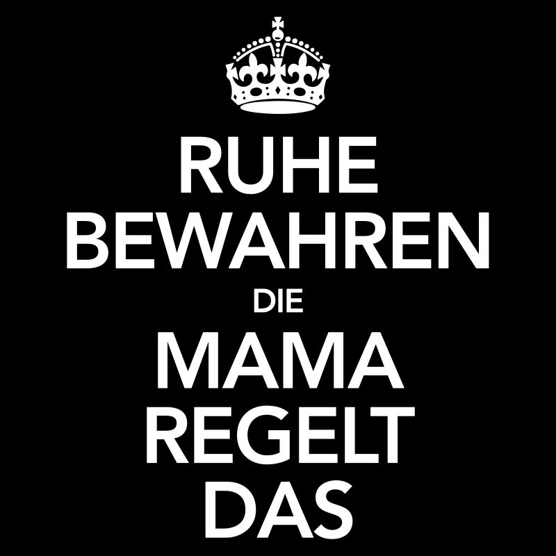 Ruhe Bewahren - Die Mama Regelt Das