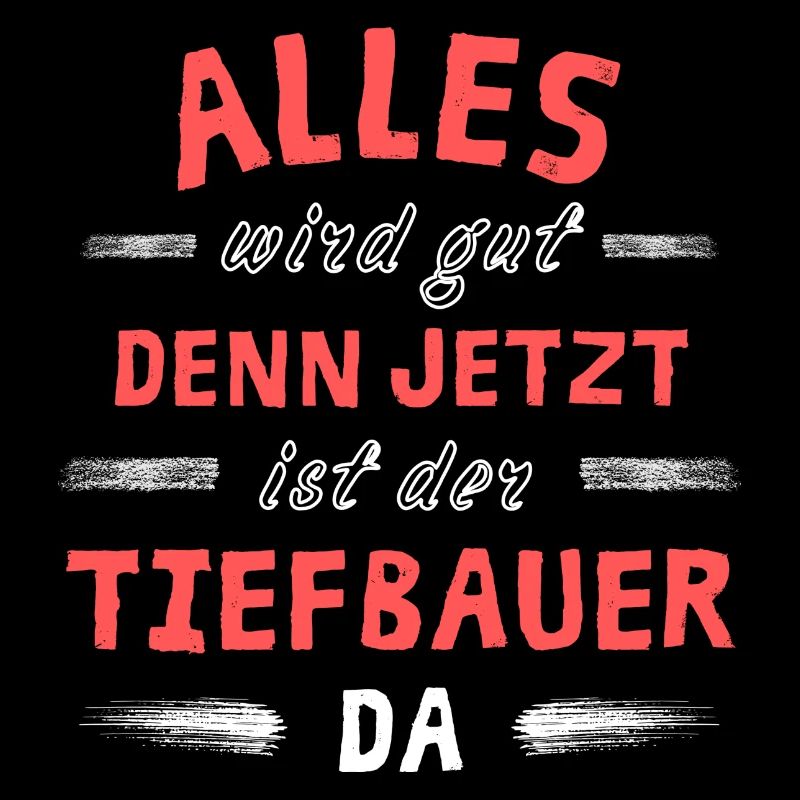 Alles wird gut denn jetzt ist der Tiefbauer da