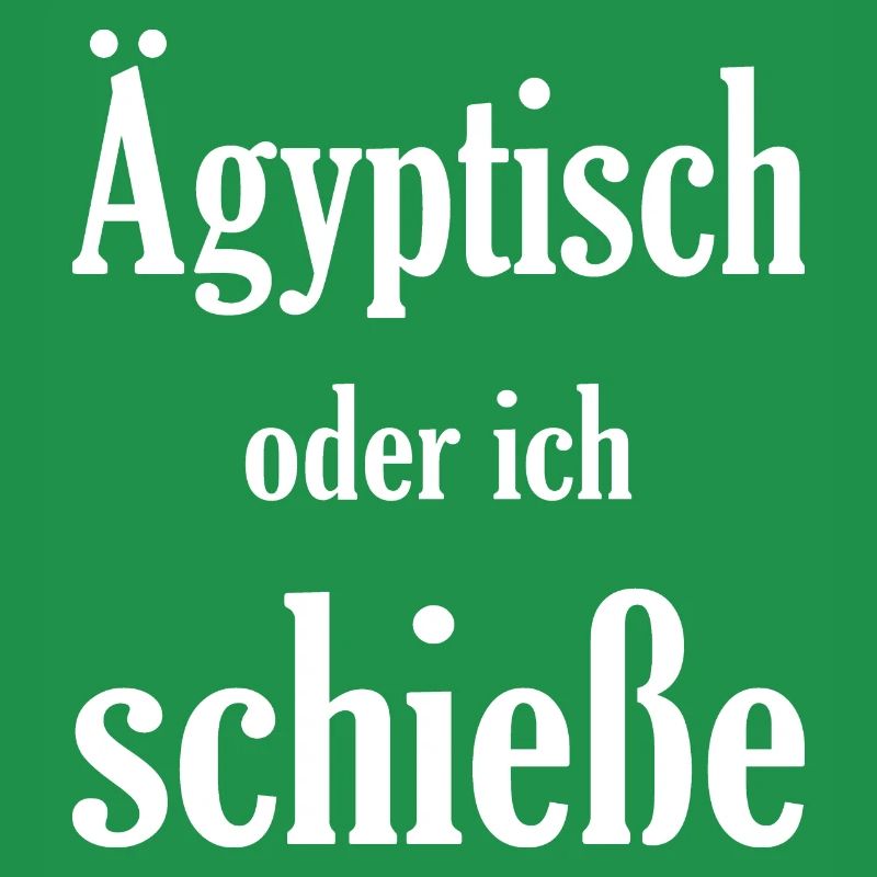 Ägiptisch oder ich schieße, lustiges Spruch Design