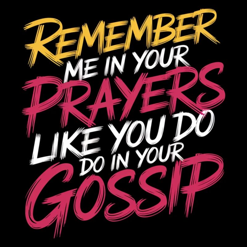 Remember Me In Your Prayers Like In Your Gossip 11
