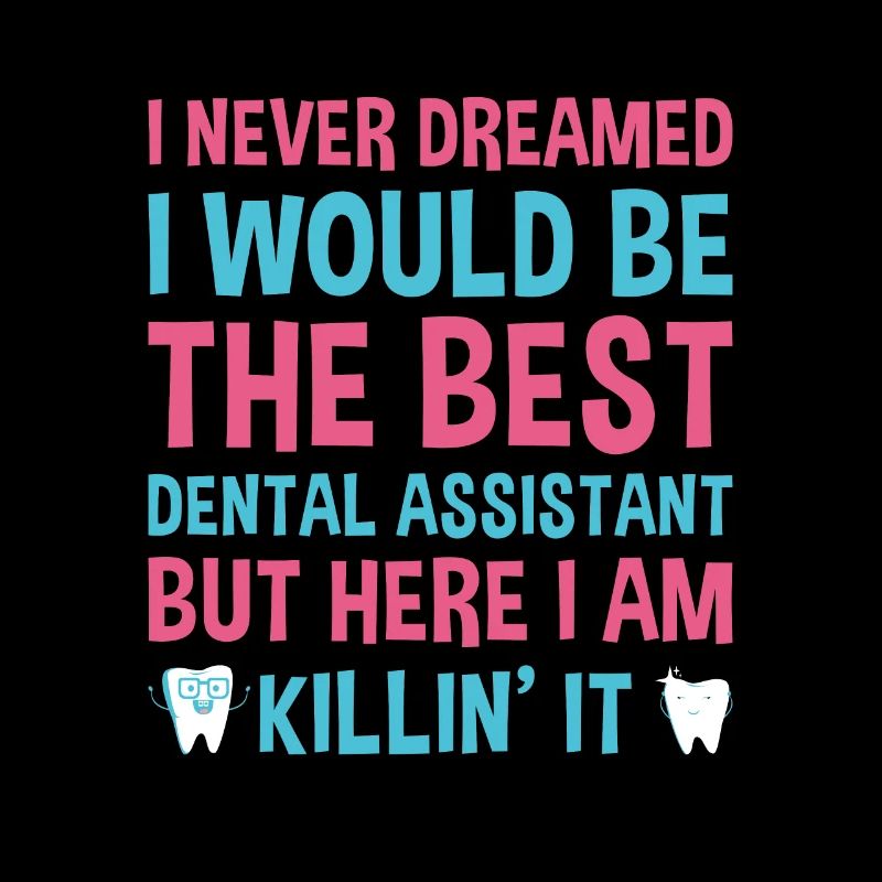 Never Dreamed Would Be The Best Dental Assistant