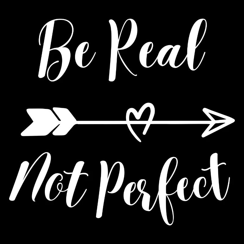 Be Real Not Perfect