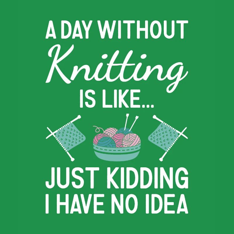 Knitter A Day Without Knitting