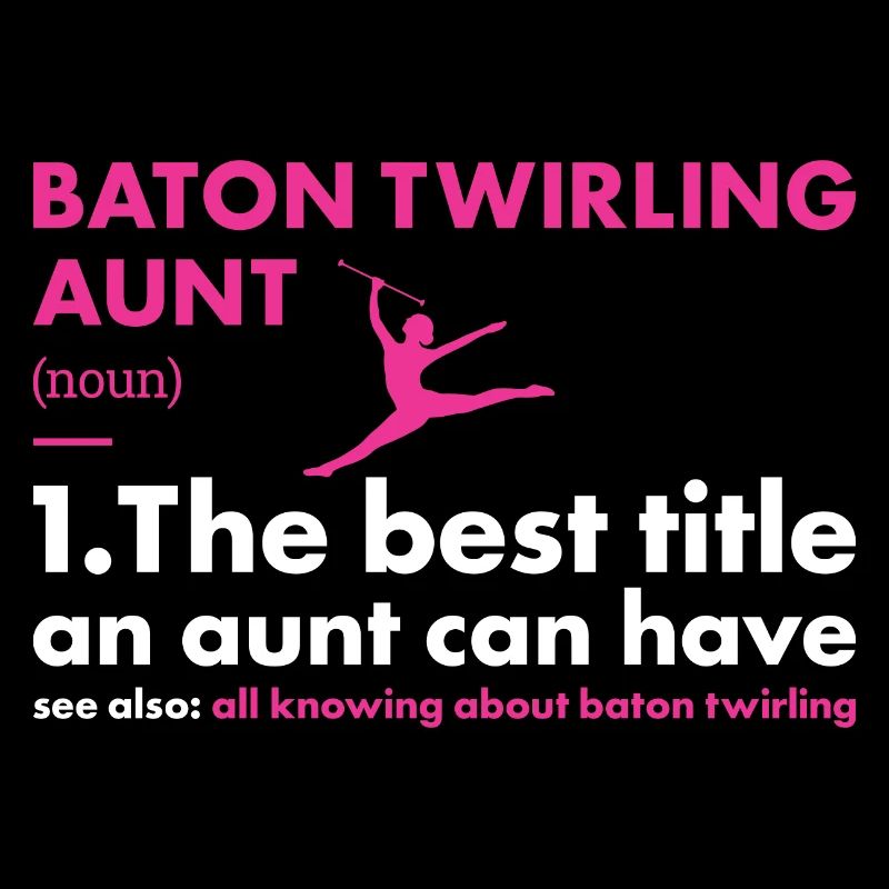 Baton Twirler Aunt Definition Baton Twirling
