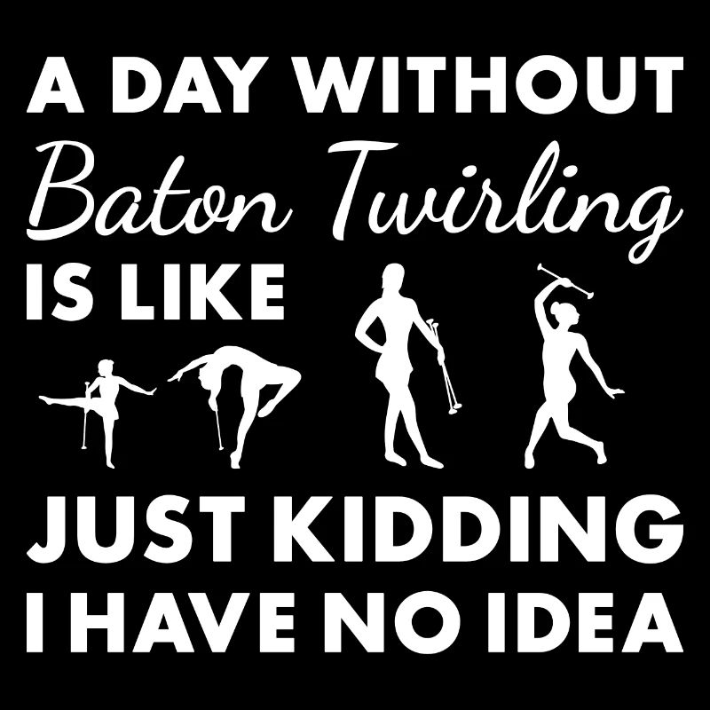 Baton Twirler A Day Without Baton Twirling