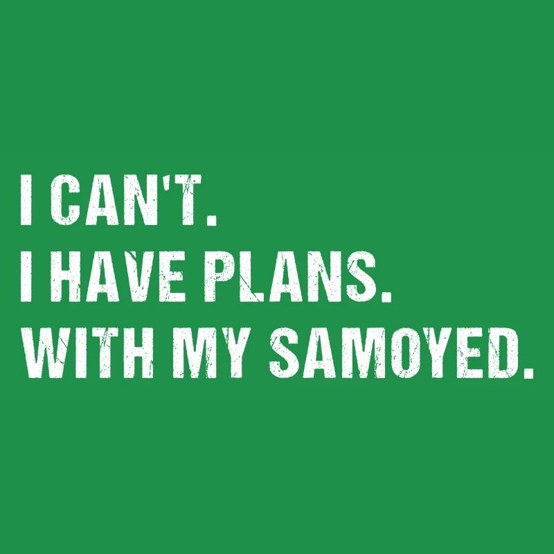 I Have Plans. With My Samoyed
