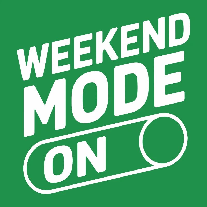 Weekend Mode On
