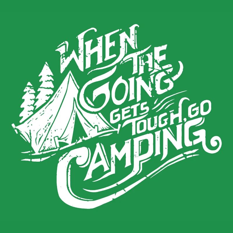 When The Going Gets Tough Go Camping