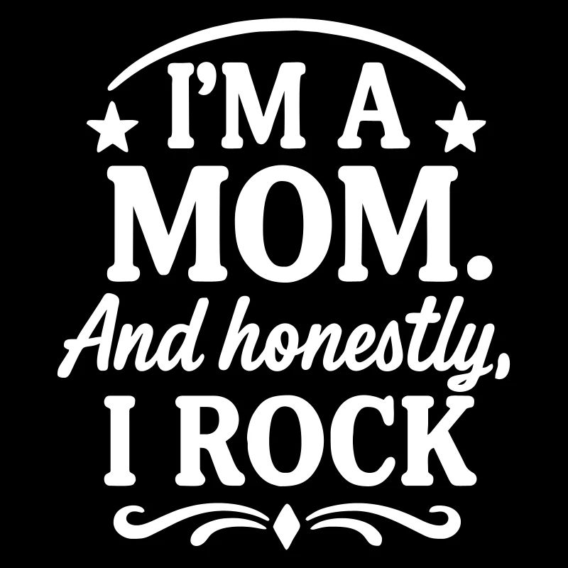 Mama und ehrlich? Ich rocke!