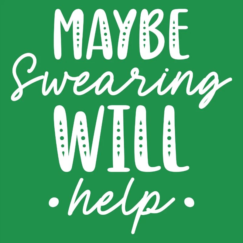 Maybe Swearing Will Help