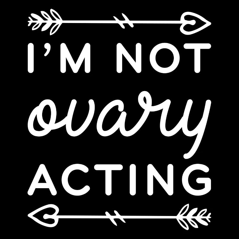 I’m Not Ovary Acting