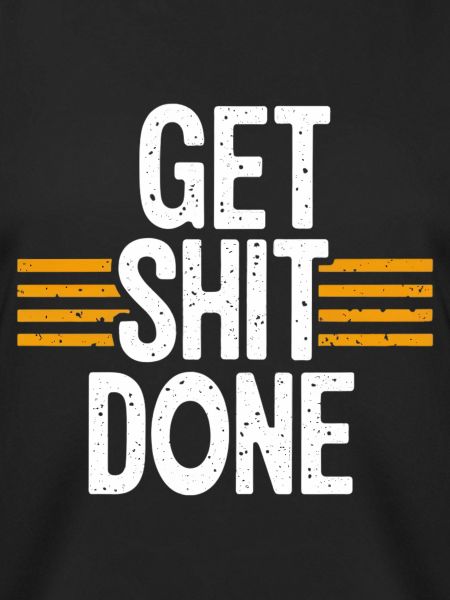get shit done