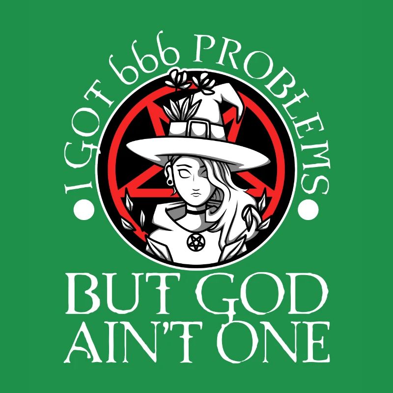 I Got 666 Problems But God Ain't One
