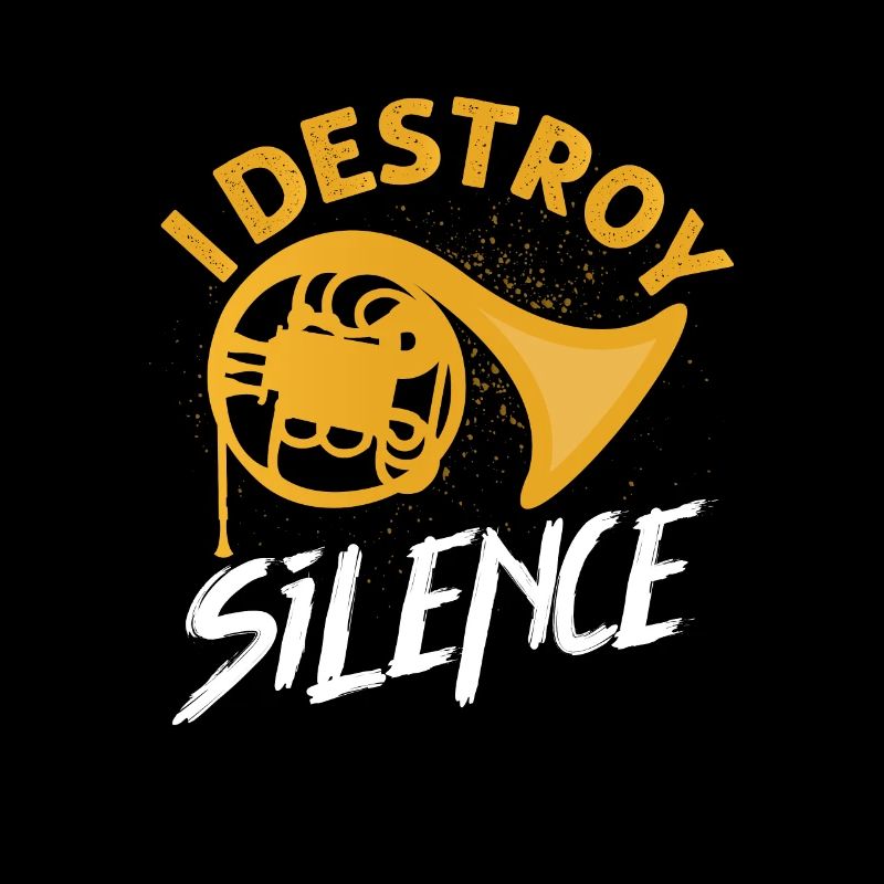 I Destroy Silence Hornist Horn Player