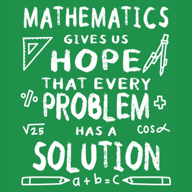 Mathematics Gives Us Hope That Every Problem