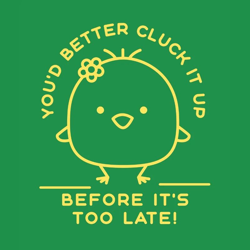 You'd Better Cluck It Up Before It's Too Late!