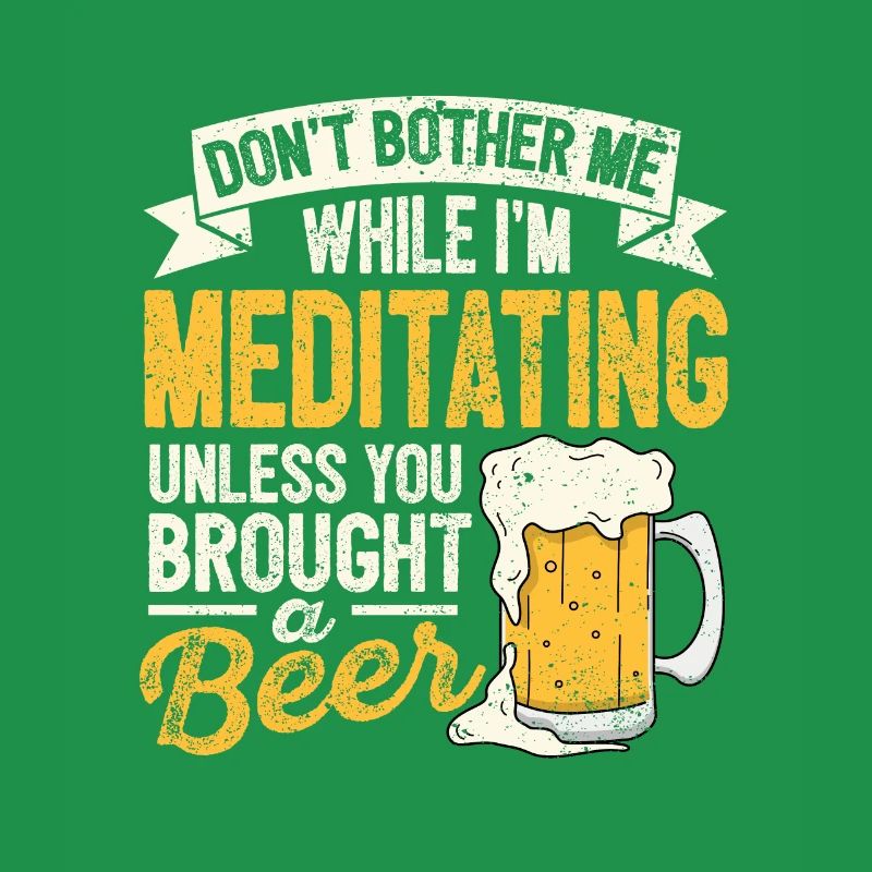 Don't bother me while I'm beer lover Y