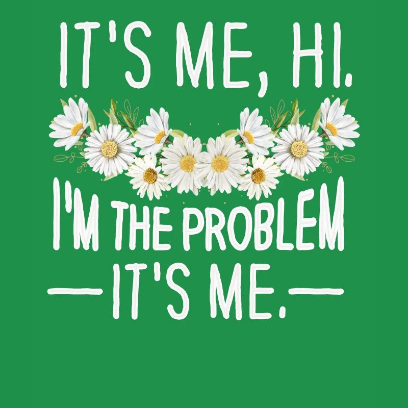 It's Me, Hi, I'm The Problem