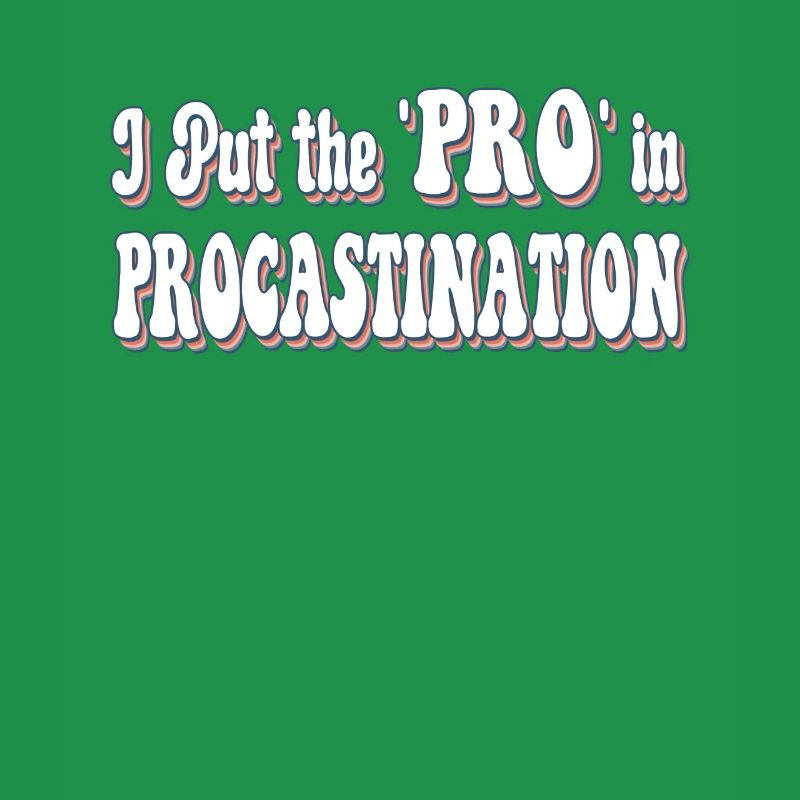 I Put the "Pro" in Procastination