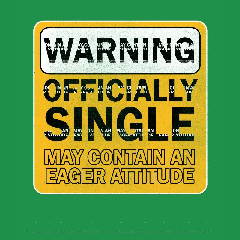 Warning Officially Single Eager Attitude