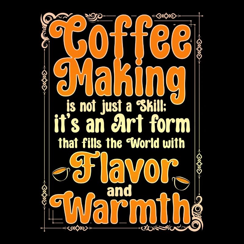 Coffee Making Is Not Just A Skill It's An Art Form