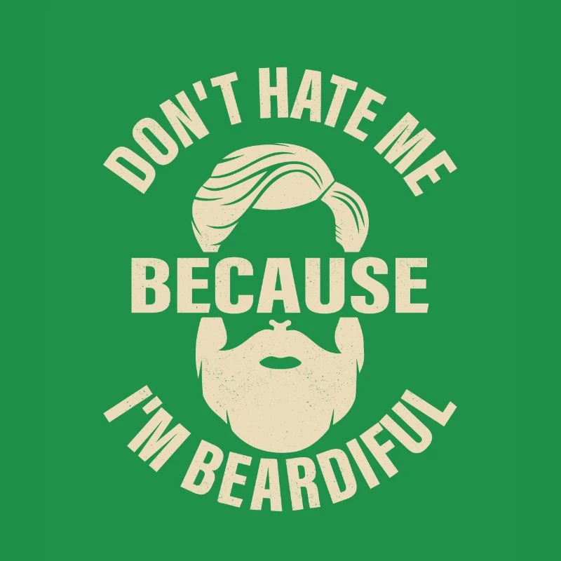 Don't Hate Me Because I'm Beardiful Bearded Man Fa