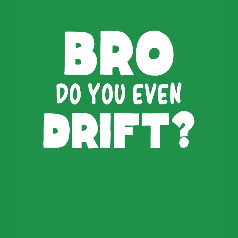 BRO DO YOU EVEN DRIFT - Garçon de course à la dérive