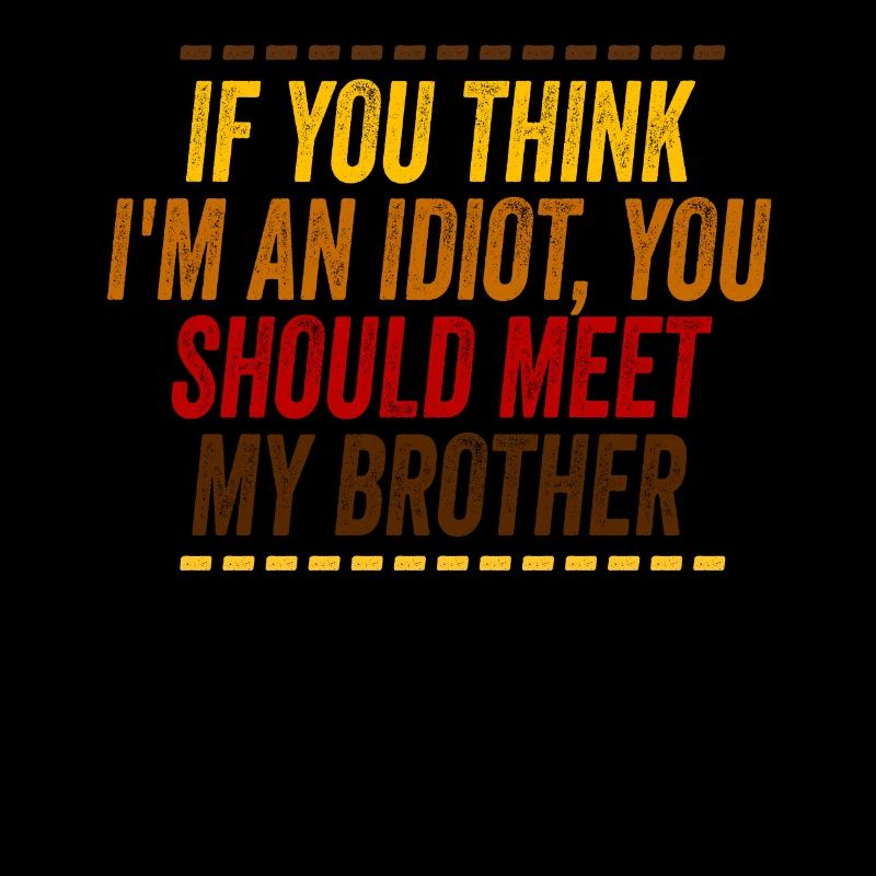 Si vous pensez que je suis un idiot, vous devriez