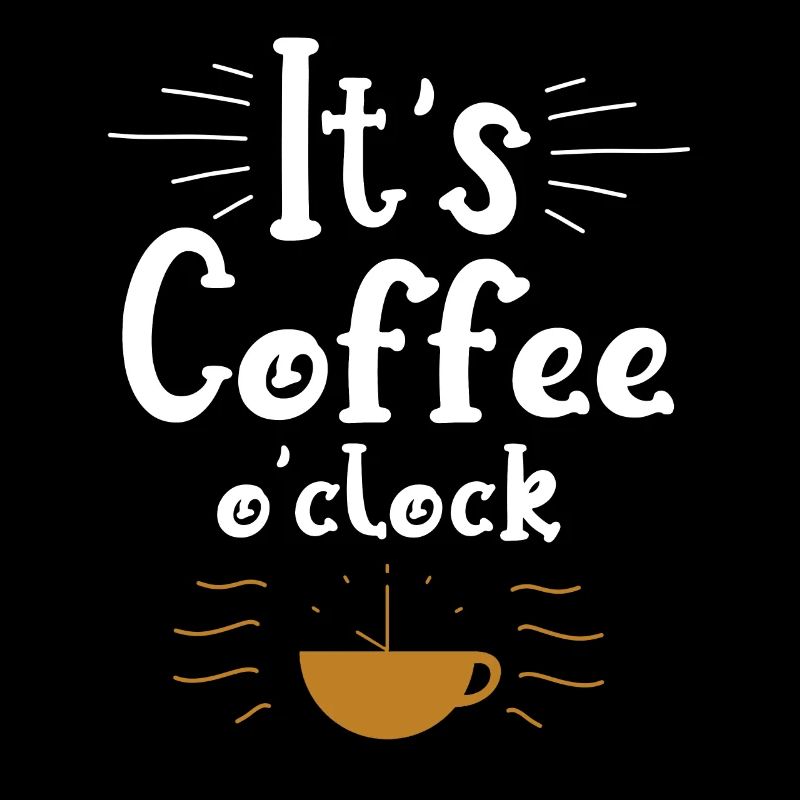 It's Coffee o clock Funny Coffee