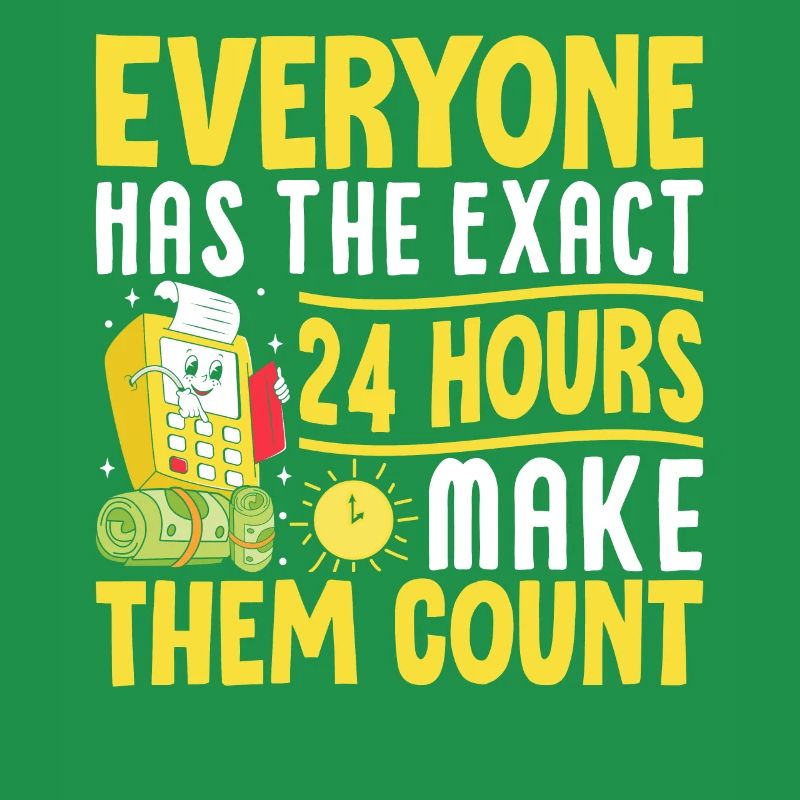 Everyone Has The Exact 24 Hours Make Them Count