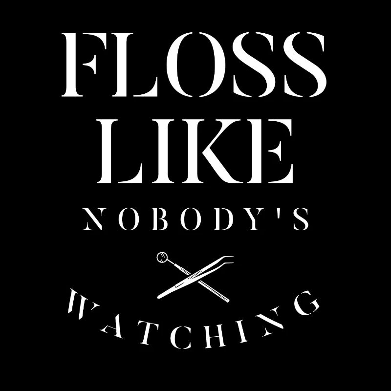 Floss Like Nobody's Watching Dentistry Dental Dent