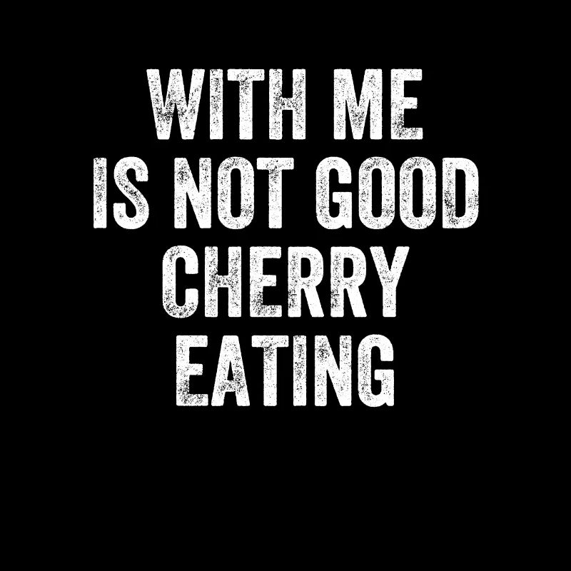 With Me Is Not Good Cherry Eating Denglisch