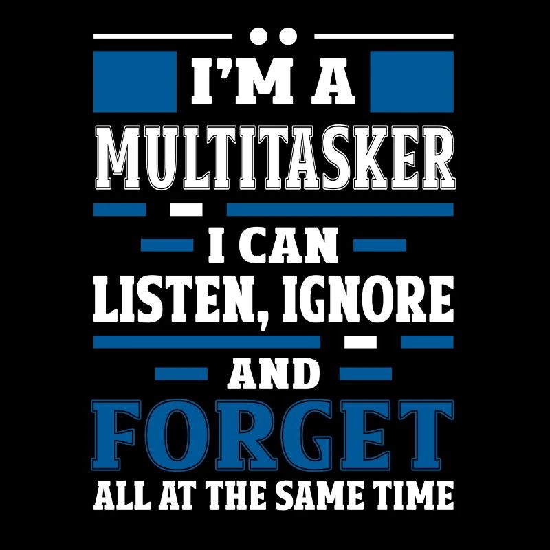 Multitasker - Höre Zu, Ignoriere und Vergesse