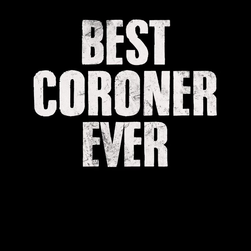 Best Coroner Ever Funny Forensic Coroner
